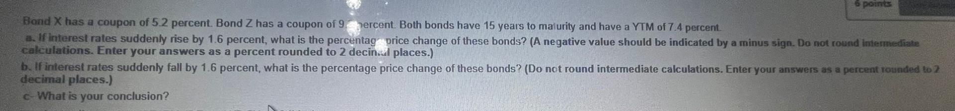 6 Points Bond X Has A Coupon Of 5 2 Percent Bond Z Has A Coupon Of 9 Percent Both Bonds Have 15 Years To Maturity And 1