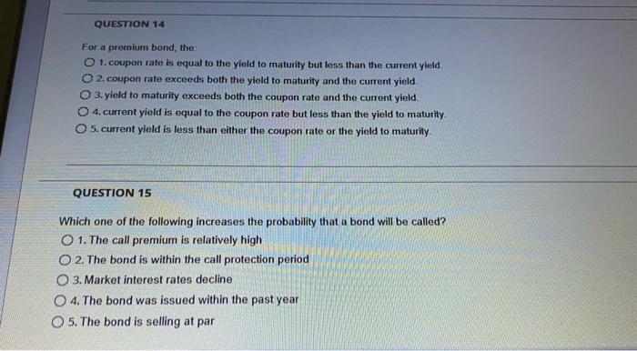Question 14 For A Premium Bond The 1 Coupon Rate Is Equal To The Yield To Maturity But Less Than The Current Yield 2 1