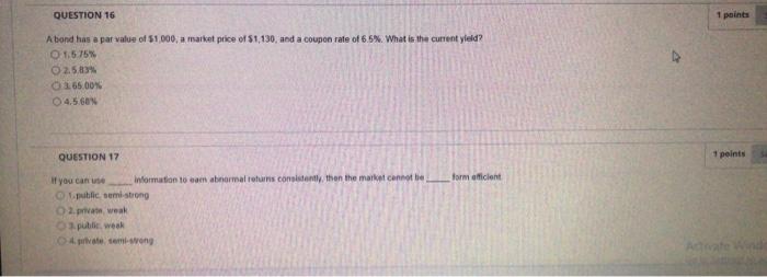 Question 16 1 Points Abond Has A Par Value Of 1 000 A Market Price Of 1 130 And A Coupon Rate Of 6 5 What Is The C 1