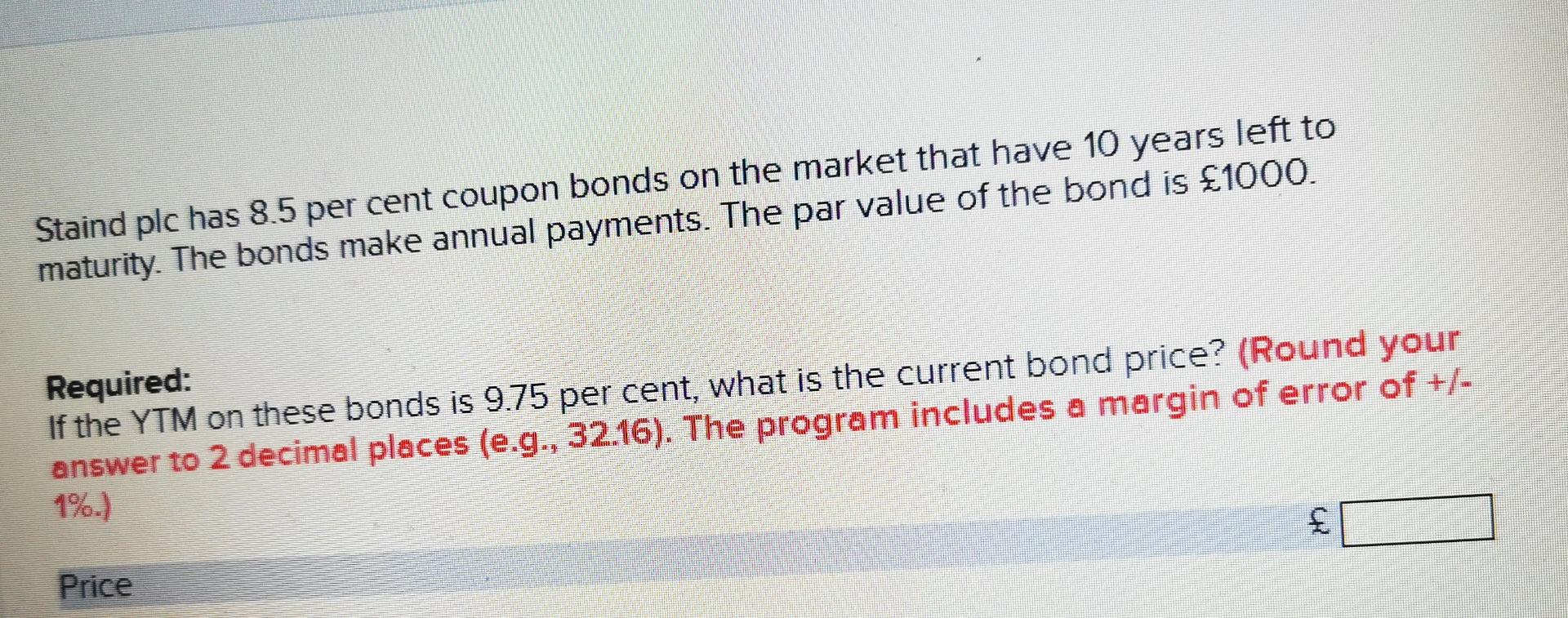 Staind Plc Has 8 5 Per Cent Coupon Bonds On The Market That Have 10 Years Left To Maturity The Bonds Make Annual Paymen 1