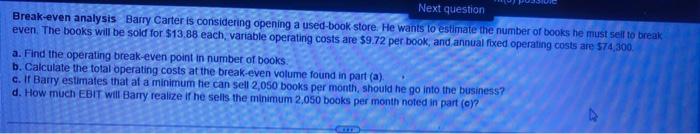 Next Question Break Even Analysis Barry Carter Is Considering Opening A Used Book Store He Wants To Estimate The Number 1