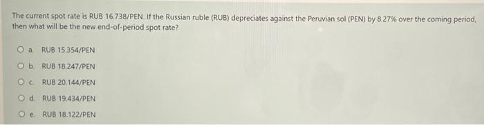 The Current Spot Rate Is Rub 1673b Pen If The Russian Ruble Rub Depreciates Against The Peruvian Sol Pen By 8 27 O 1