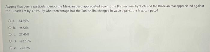 Assume That Over A Particular Period The Mexican Peso Appreciated Against The Brazilian Real By 9 7 And The Brazilian R 1
