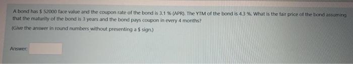 A Bond Has 52000 Face Value And The Coupon Rate Of The Bond Is 3 1 Apr The Ytm Of The Bond Is 4 3 What Is The 1