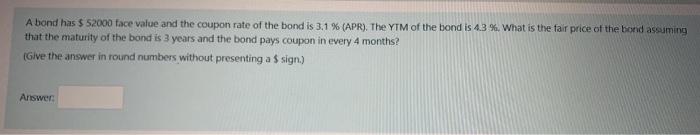 A Bond Has 52000 Face Value And The Coupon Rate Of The Bond Is 3 1 Apr The Ytm Of The Bond Is 4 3 What Is The 1
