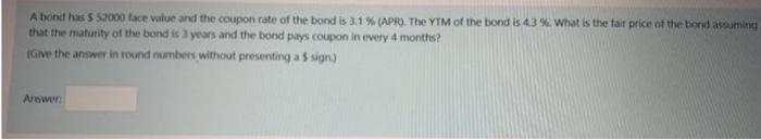 A Bond Has 5 2000 Face Value And The Coupon Rate Of The Bond Is 3 1 Apr The Ytm Of The Bond Is 43 What Is The F 1