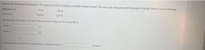 Corona Inc Produces Facemasks The Capacity Of The Company Is 25000 Masks Month The Unit Cost Calculated With Standard 1