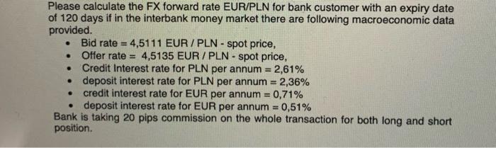 Please Calculate The Fx Forward Rate Eur Pln For Bank Customer With An Expiry Date Of 120 Days If In The Interbank Money 1
