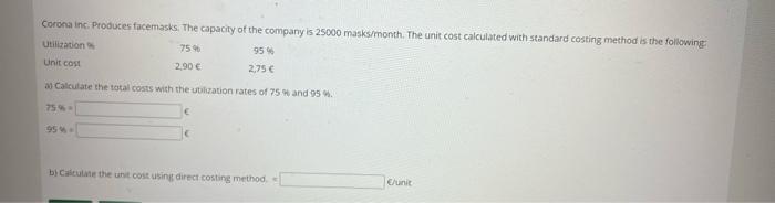 Corona Inc Produces Facemasks The Capacity Of The Company Is 25000 Masks Month The Unit Cost Calculated With Standard 1