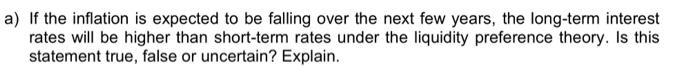 A If The Inflation Is Expected To Be Falling Over The Next Few Years The Long Term Interest Rates Will Be Higher Than 1