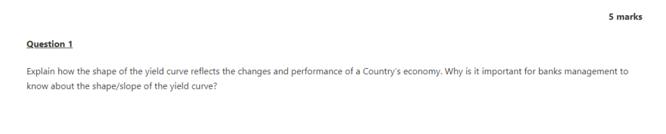 5 Marks Question 1 Explain How The Shape Of The Yield Curve Reflects The Changes And Performance Of A Country S Economy 1