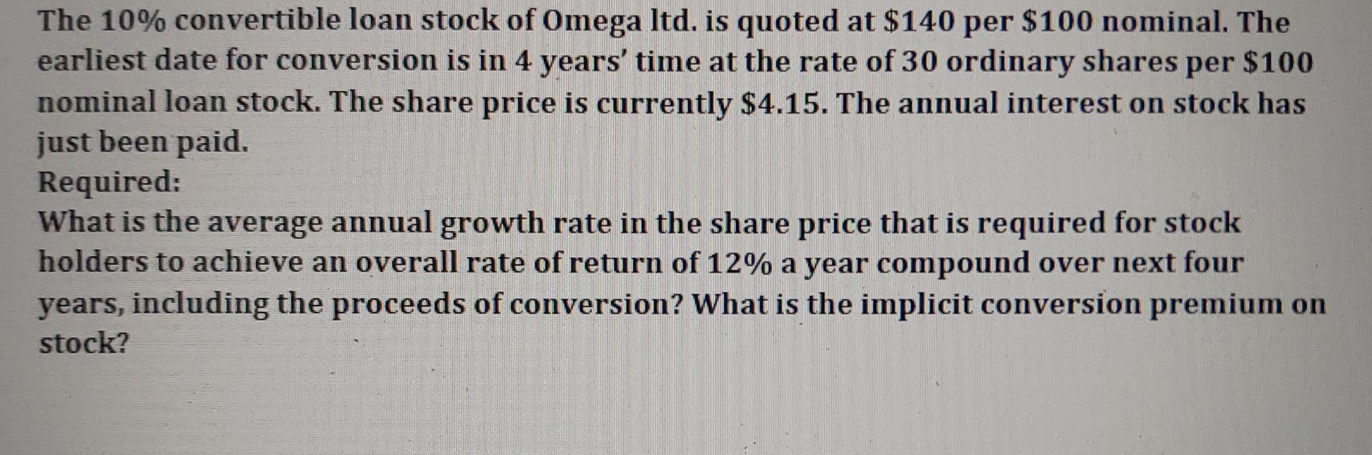 The 10 Convertible Loan Stock Of Omega Itd Is Quoted At 140 Per 100 Nominal The Earliest Date For Conversion Is In 1