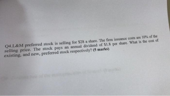 Q4 L M Preferred Stock Is Selling For 28 A Share The Firm Issuance Costs Are 10 Of The Selling Price The Stock Pays 1