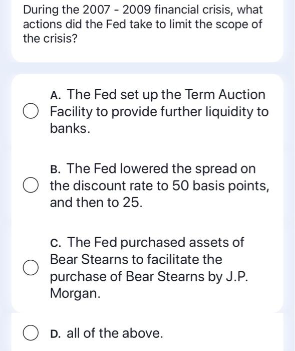 During The 2007 2009 Financial Crisis What Actions Did The Fed Take To Limit The Scope Of The Crisis A The Fed Set 1