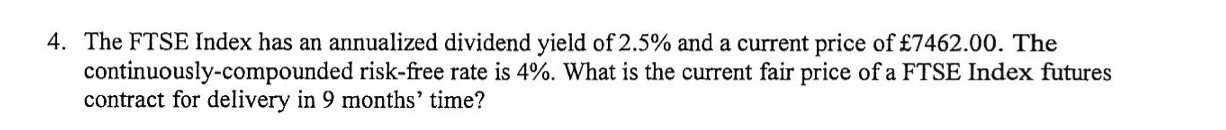 4 The Ftse Index Has An Annualized Dividend Yield Of 2 5 And A Current Price Of 7462 00 The Continuously Compounded 1