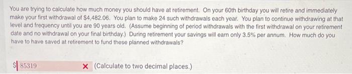 You Are Trying To Calculate How Much Money You Should Have At Retirement On Your 60th Birthday You Will Retire And Imme 1