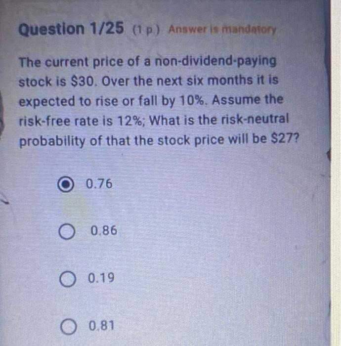Question 1 25 1 Answer Is Mandatory The Current Price Of A Non Dividend Paying Stock Is 30 Over The Next Six Months 2