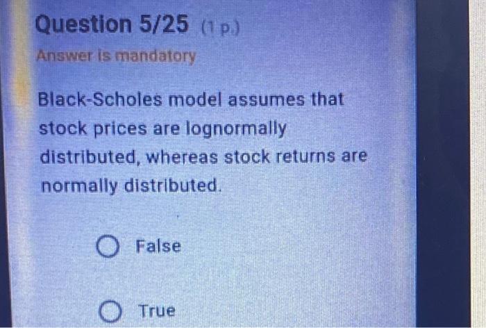 Question 5 25 1 P Answer Is Mandatory Black Scholes Model Assumes That Stock Prices Are Lognormally Distributed Wher 1