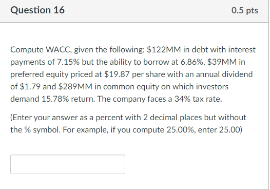 Question 16 0 5 Pts Compute Wacc Given The Following 122mm In Debt With Interest Payments Of 7 15 But The Ability To 1