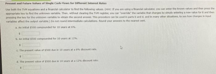 Present And Future Values Of Single Cash Flows For Different Interest Rates Use Both The Tvm Equations And A Financial C 1
