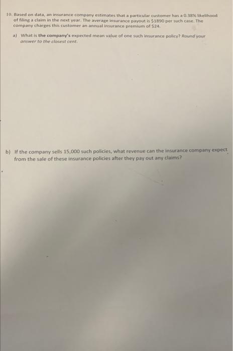 To Based On Data An Insurance Company Estimates That A Particular Customer Has A 0 38 Likelihood Of Filing A Claim In 1