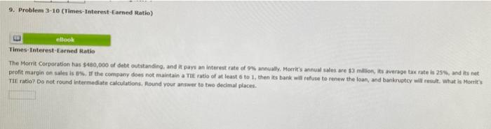 9 Problem 3 10 Times Interest Earned Ratio Times Interest Earned Ratio The Morrit Corporation Has 480 000 Of Debt Ou 1
