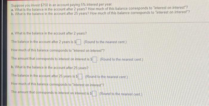 Suppose You Invest 750 In An Account Paying 5 Interest Per Year A What Is The Balance In The Account After 2 Years H 1