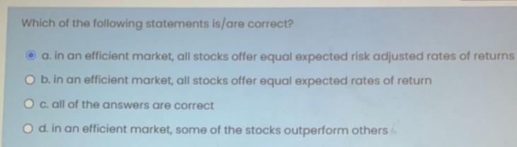 Which Of The Following Statements Is Are Correct A In An Efficient Market All Stocks Offer Equal Expected Risk Adjust 1