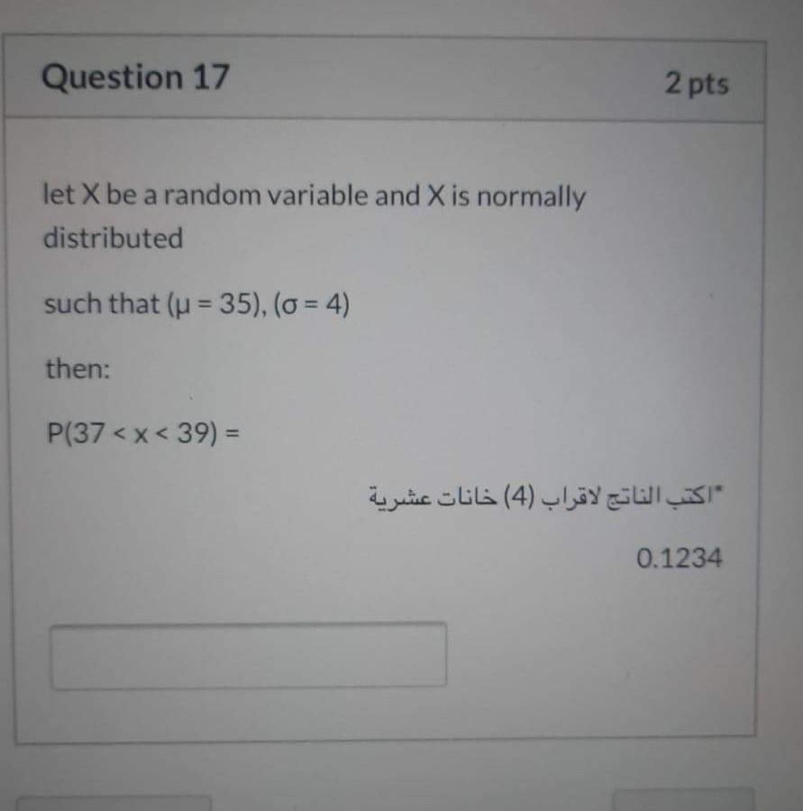 Question 17 2 Pts Let X Be A Random Variable And X Is Normally Distributed Such That U 35 O 4 Then P 37 1
