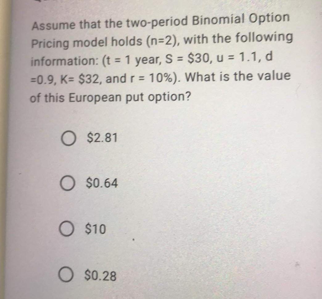 Assume That The Two Period Binomial Option Pricing Model Holds N 2 With The Following Information T 1 Year S 1
