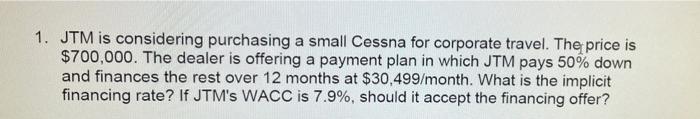 1 Jtm Is Considering Purchasing A Small Cessna For Corporate Travel The Price Is 700 000 The Dealer Is Offering A Pa 1