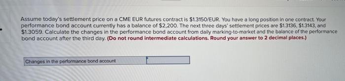 Assume Today S Settlement Price On A Cme Eur Futures Contract Is 1 3150 Eur You Have A Long Position In One Contract 1