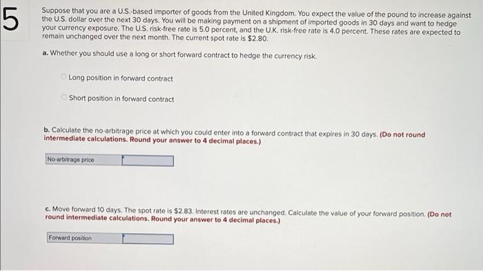 5 Suppose That You Are A U S Based Importer Of Goods From The United Kingdom You Expect The Value Of The Pound To Incr 1
