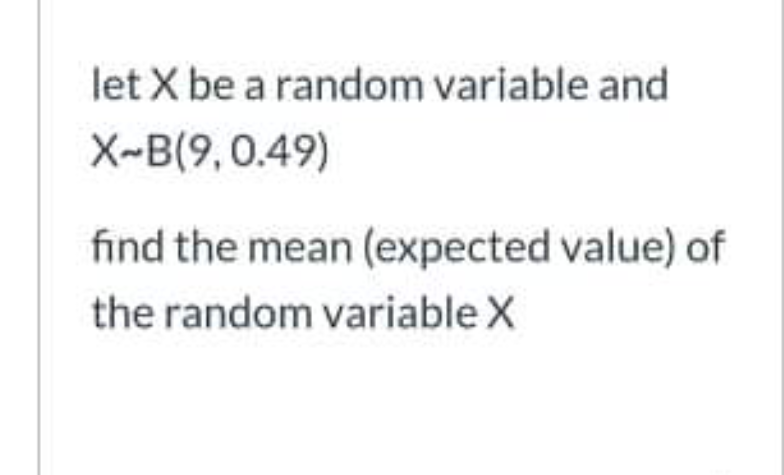 Let X Be A Random Variable And X B 9 0 49 Find The Mean Expected Value Of The Random Variable X 1