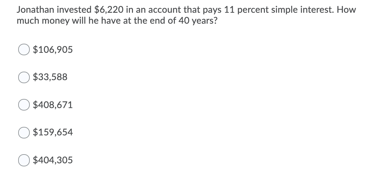 Jonathan Invested 6 220 In An Account That Pays 11 Percent Simple Interest How Much Money Will He Have At The End Of 4 1