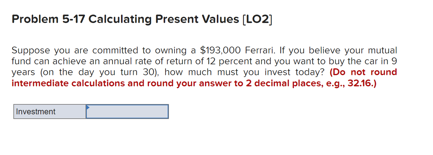 Problem 5 17 Calculating Present Values Lo2 Suppose You Are Committed To Owning A 193 000 Ferrari If You Believe You 1