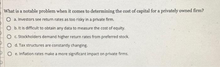 What Is A Notable Problem When It Comes To Determining The Cost Of Capital For A Privately Owned Firm O A Investors Se 1