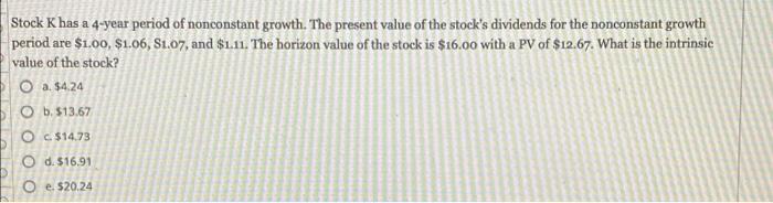Stock K Has A 4 Year Period Of Nonconstant Growth The Present Value Of The Stock S Dividends For The Nonconstant Growth 1