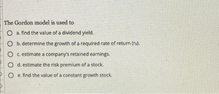 The Gordon Model Is Used To O A Find The Value Of A Dividend Yield O B Determine The Growth Of A Required Rate Of Ret 1
