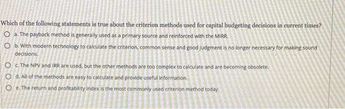 Which Of The Following Statements Is True About The Criterion Methods Used For Capital Budgeting Decisions In Current Ti 1