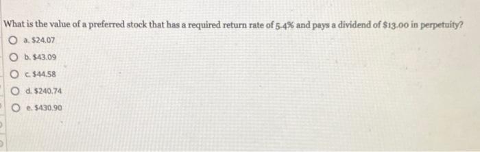 What Is The Value Of A Preferred Stock That Has A Required Return Rate Of 5 4 And Pays A Dividend Of 13 00 In Perpetui 1