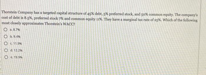 Thorstein Company Has A Targeted Capital Structure Of 45 Debt 5 Preferred Stock And 50 Common Equity The Company S 1