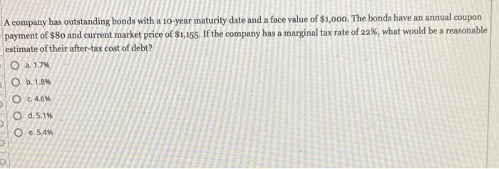 A Company Has Outstanding Bonds With A 10 Year Maturity Date And A Face Value Of 1 000 The Bonds Have An Annual Coupon 1