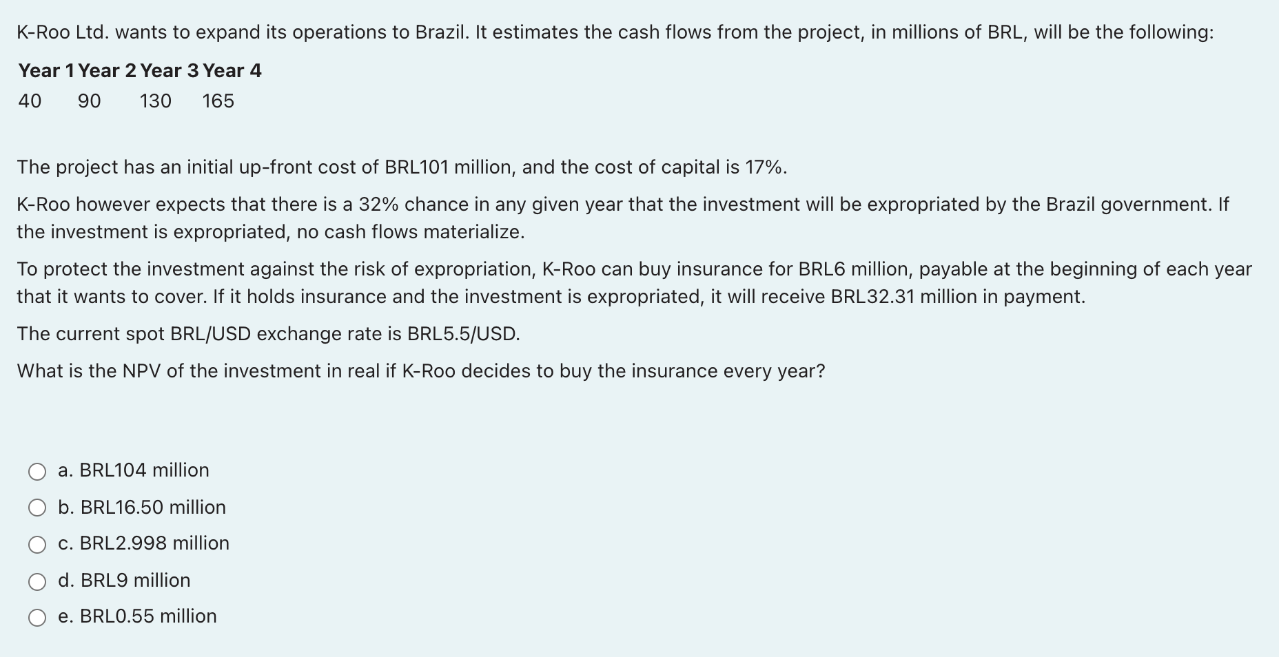 K Roo Ltd Wants To Expand Its Operations To Brazil It Estimates The Cash Flows From The Project In Millions Of Brl W 1