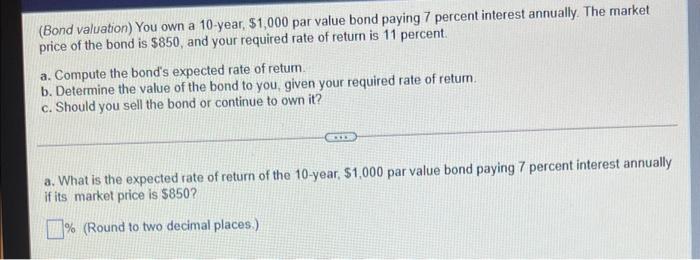 Bond Valuation You Own A 10 Year 1 000 Par Value Bond Paying 7 Percent Interest Annually The Market Price Of The Bon 1