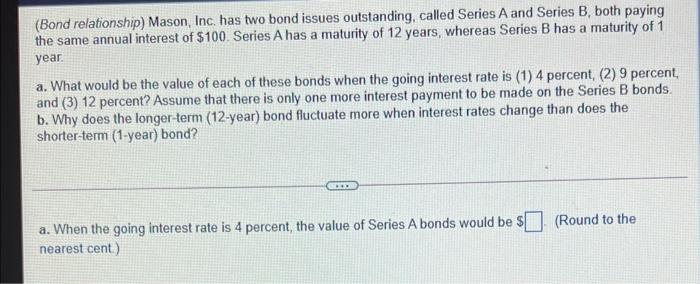 Bond Relationship Mason Inc Has Two Bond Issues Outstanding Called Series A And Series B Both Paying The Same Annu 1