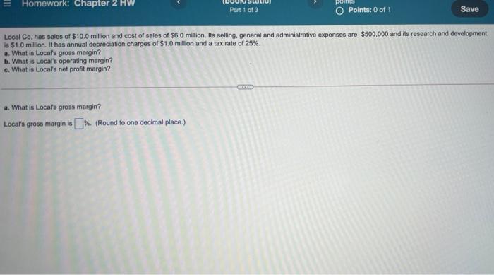 Homework Chapter 2 Hw Part 1 Of 3 O Points 0 Of 1 Save Local Co Has Sales Of 10 0 Million And Cost Of Sales Of 6 0 1