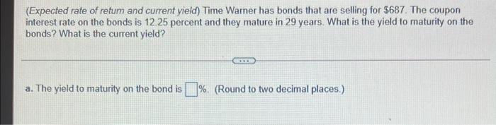 Expected Rate Of Retum And Current Yield Time Warner Has Bonds That Are Selling For 687 The Coupon Interest Rate On 1