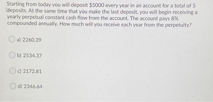 Starting From Today You Will Deposit 5000 Every Year In An Account For A Total Of 5 Deposits At The Same Time That You 1