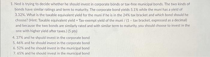 1 Ned Is Trying To Decide Whether He Should Invest In Corporate Bonds Or Tax Free Municipal Bonds The Two Kinds Of Bon 1